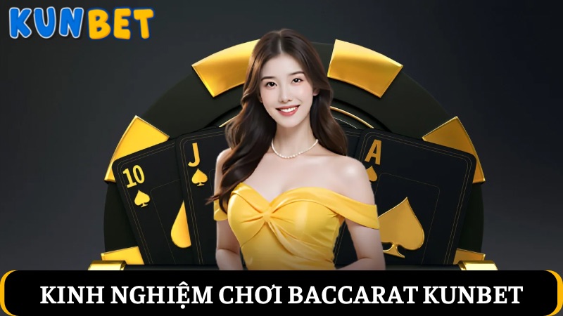 Kinh nghiệm chơi Baccarat Kunbet