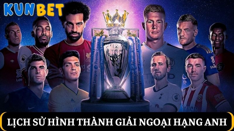 Lịch sử hình thành giải Ngoại hạng Anh