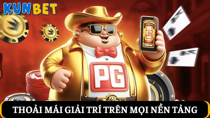 giải trí trên mọi nền tảng Kunbet